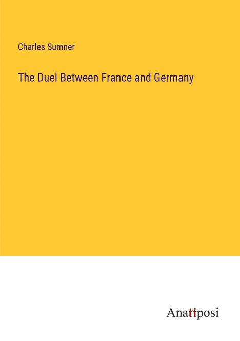 Charles Sumner: The Duel Between France and Germany, Buch