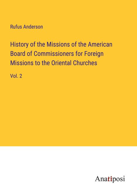 Rufus Anderson: History of the Missions of the American Board of Commissioners for Foreign Missions to the Oriental Churches, Buch