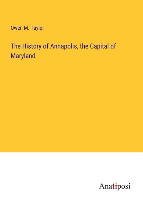 Owen M. Taylor: The History of Annapolis, the Capital of Maryland, Buch