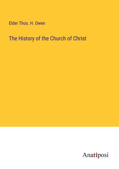 Elder Thos. H. Owen: The History of the Church of Christ, Buch