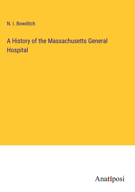 N. I. Bowditch: A History of the Massachusetts General Hospital, Buch