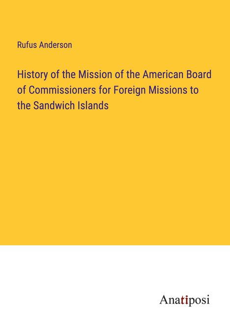 Rufus Anderson: History of the Mission of the American Board of Commissioners for Foreign Missions to the Sandwich Islands, Buch