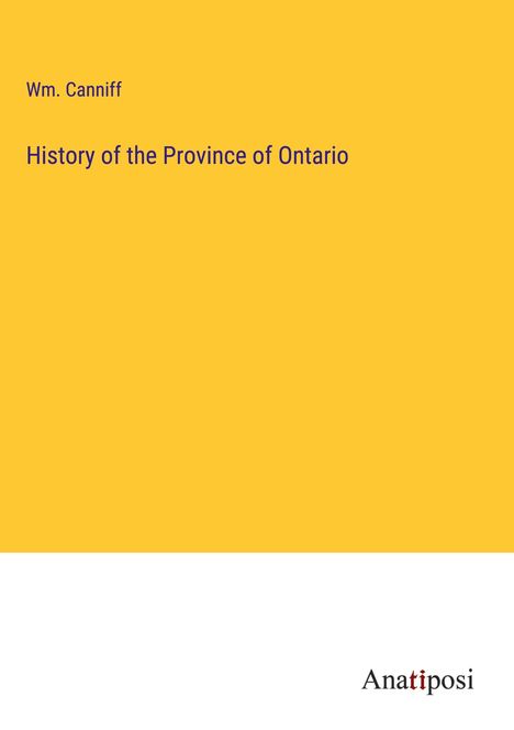 Wm. Canniff: History of the Province of Ontario, Buch