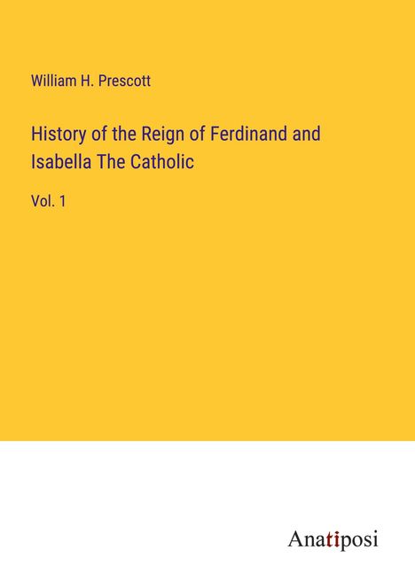 William H. Prescott: History of the Reign of Ferdinand and Isabella The Catholic, Buch