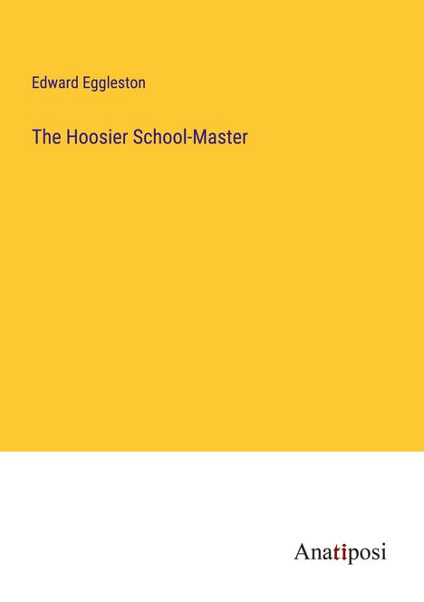 Edward Eggleston: The Hoosier School-Master, Buch