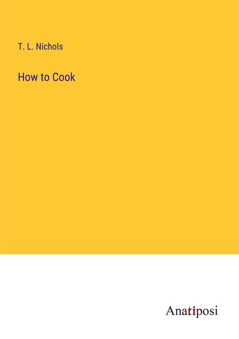 T. L. Nichols: How to Cook, Buch