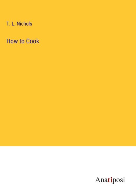 T. L. Nichols: How to Cook, Buch