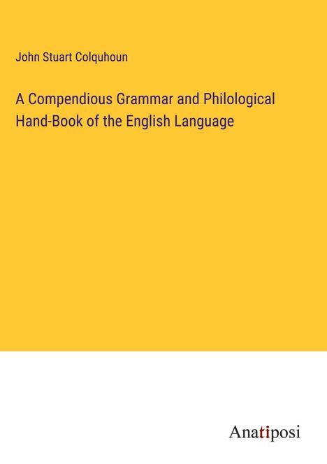 John Stuart Colquhoun: A Compendious Grammar and Philological Hand-Book of the English Language, Buch