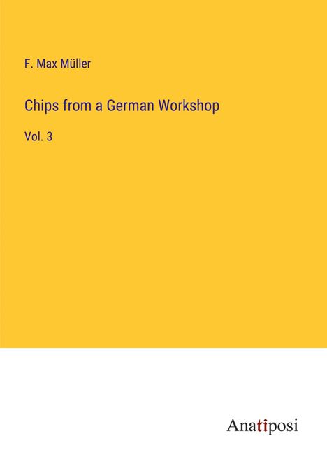 F. Max Müller: Chips from a German Workshop, Buch