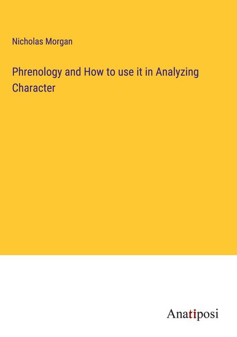 Nicholas Morgan: Phrenology and How to use it in Analyzing Character, Buch