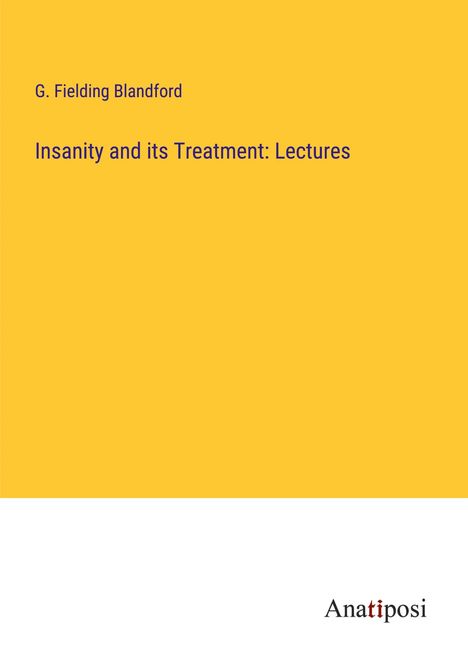 G. Fielding Blandford: Insanity and its Treatment: Lectures, Buch