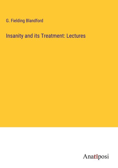 G. Fielding Blandford: Insanity and its Treatment: Lectures, Buch