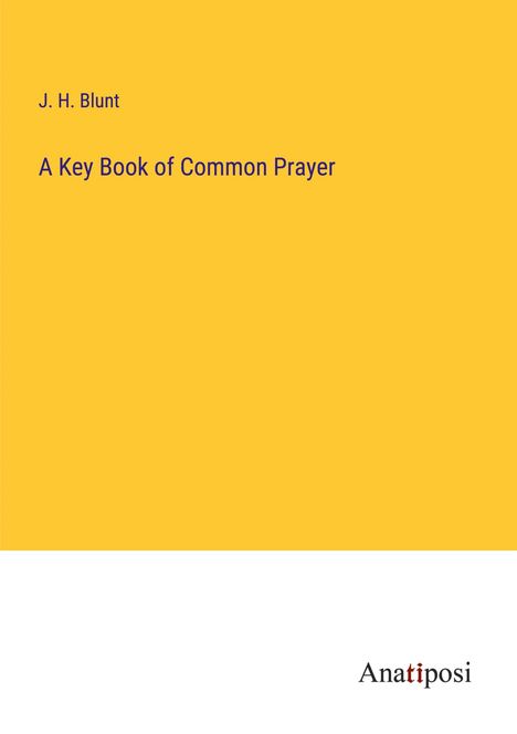 J. H. Blunt: A Key Book of Common Prayer, Buch