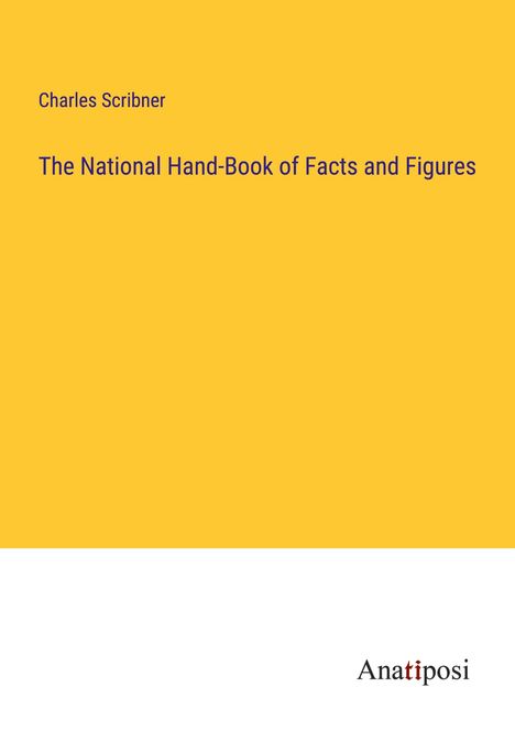 Charles Scribner: The National Hand-Book of Facts and Figures, Buch
