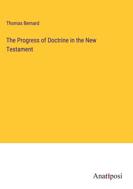 Thomas Bernard: The Progress of Doctrine in the New Testament, Buch