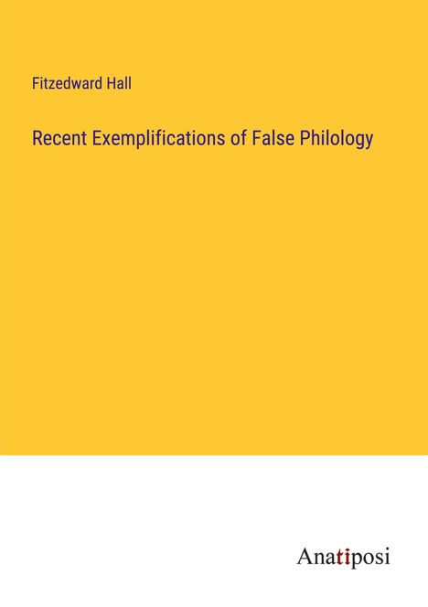 Fitzedward Hall: Recent Exemplifications of False Philology, Buch
