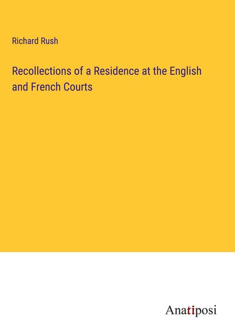 Richard Rush: Recollections of a Residence at the English and French Courts, Buch