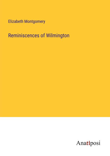 Elizabeth Montgomery: Reminiscences of Wilmington, Buch