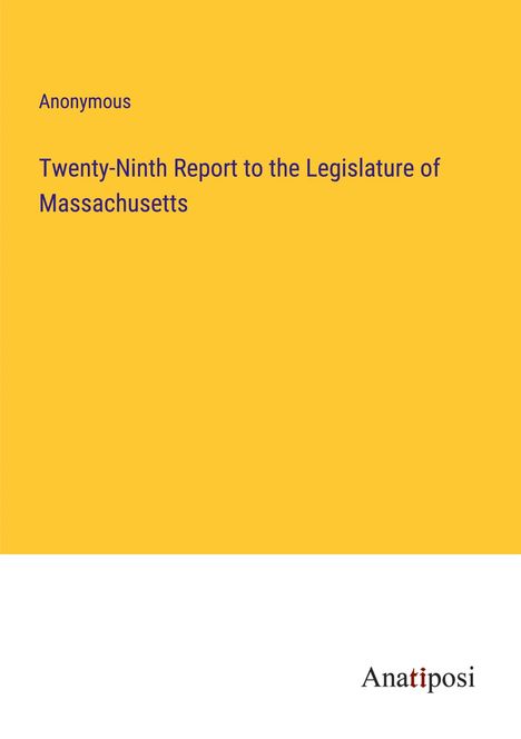Anonymous: Twenty-Ninth Report to the Legislature of Massachusetts, Buch