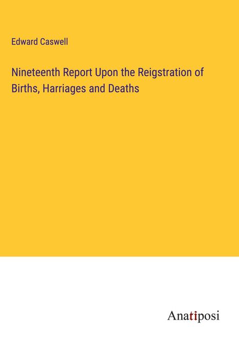Edward Caswell: Nineteenth Report Upon the Reigstration of Births, Harriages and Deaths, Buch