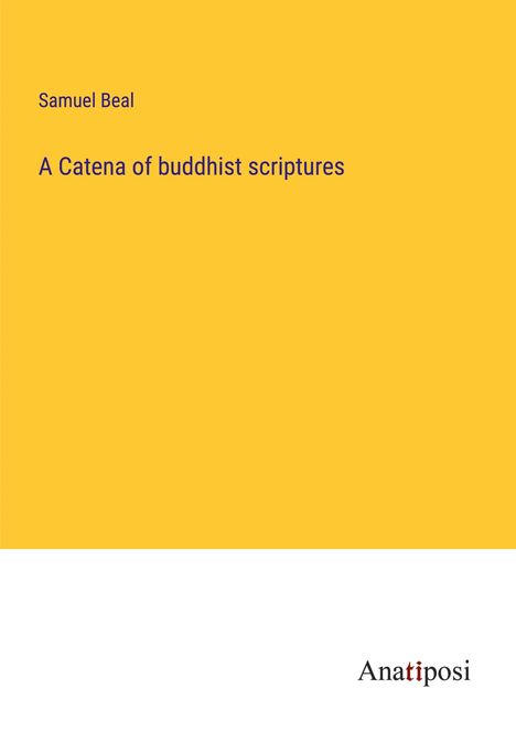 Samuel Beal: A Catena of buddhist scriptures, Buch