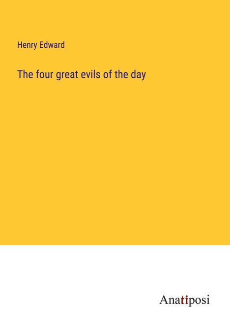 Henry Edward: The four great evils of the day, Buch