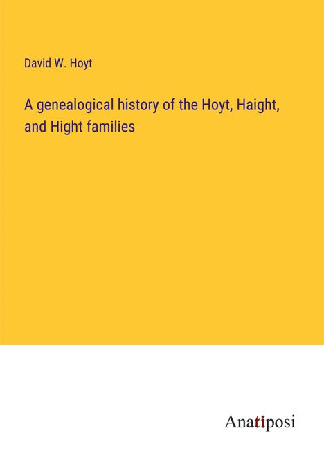 David W. Hoyt: A genealogical history of the Hoyt, Haight, and Hight families, Buch