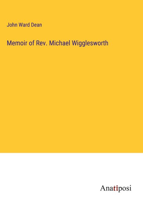 John Ward Dean: Memoir of Rev. Michael Wigglesworth, Buch