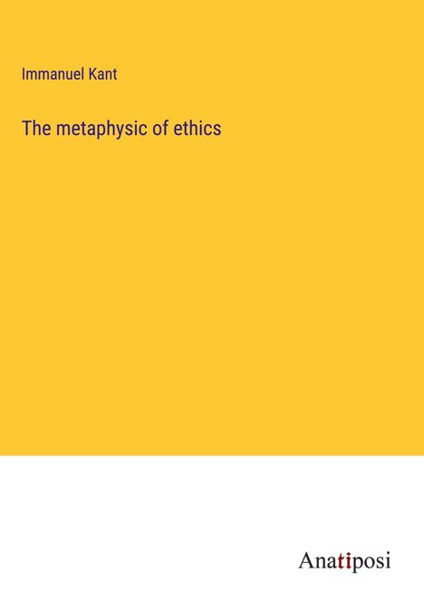 Immanuel Kant: The metaphysic of ethics, Buch