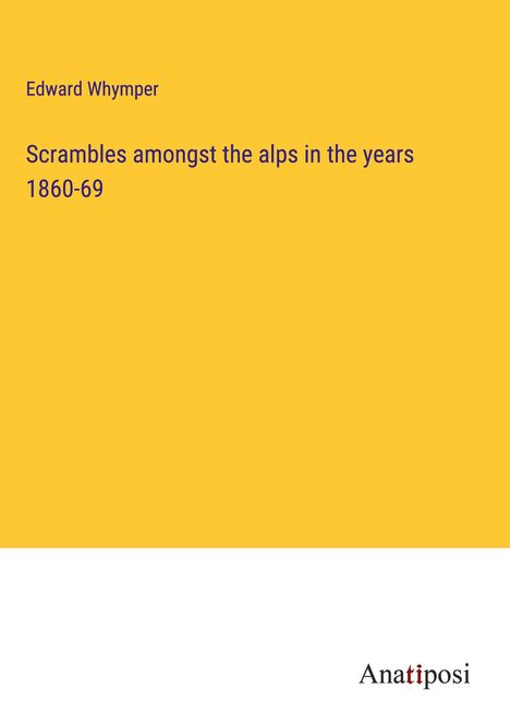 Edward Whymper: Scrambles amongst the alps in the years 1860-69, Buch