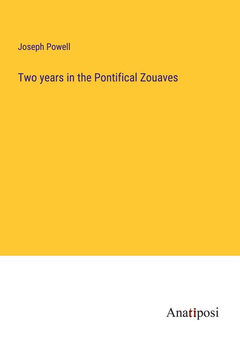 Joseph Powell: Two years in the Pontifical Zouaves, Buch