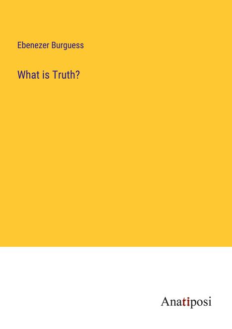 Ebenezer Burguess: What is Truth?, Buch