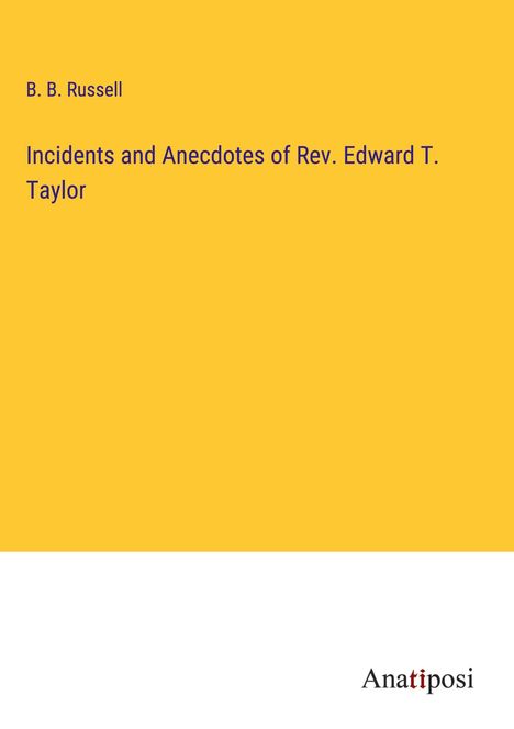 B. B. Russell: Incidents and Anecdotes of Rev. Edward T. Taylor, Buch