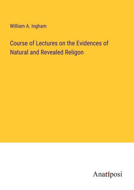 William A. Ingham: Course of Lectures on the Evidences of Natural and Revealed Religon, Buch