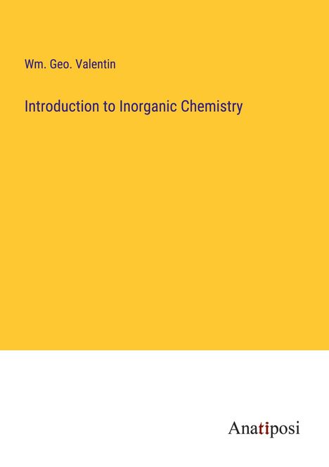 Wm. Geo. Valentin: Introduction to Inorganic Chemistry, Buch