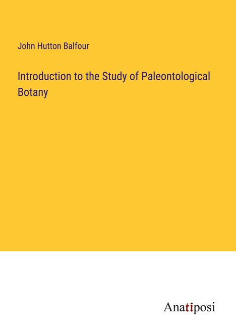 John Hutton Balfour: Introduction to the Study of Paleontological Botany, Buch