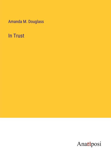 Amanda M. Douglass: In Trust, Buch