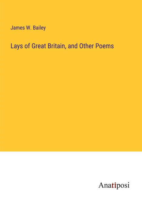 James W. Bailey: Lays of Great Britain, and Other Poems, Buch