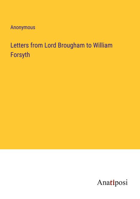 Anonymous: Letters from Lord Brougham to William Forsyth, Buch