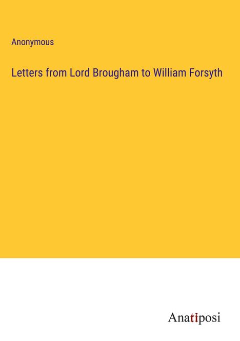 Anonymous: Letters from Lord Brougham to William Forsyth, Buch