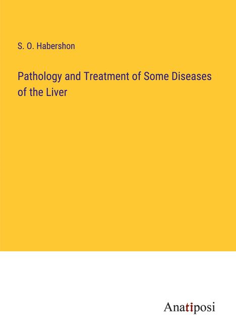 S. O. Habershon: Pathology and Treatment of Some Diseases of the Liver, Buch