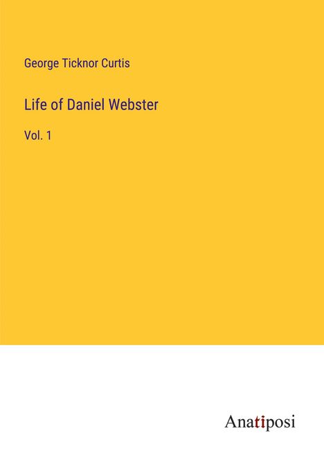 George Ticknor Curtis: Life of Daniel Webster, Buch