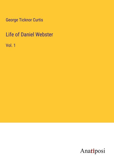 George Ticknor Curtis: Life of Daniel Webster, Buch