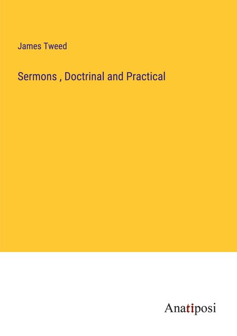 James Tweed: Sermons , Doctrinal and Practical, Buch