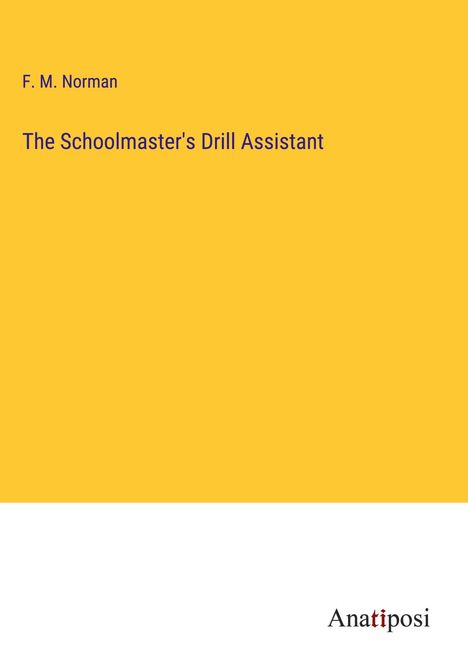 F. M. Norman: The Schoolmaster's Drill Assistant, Buch