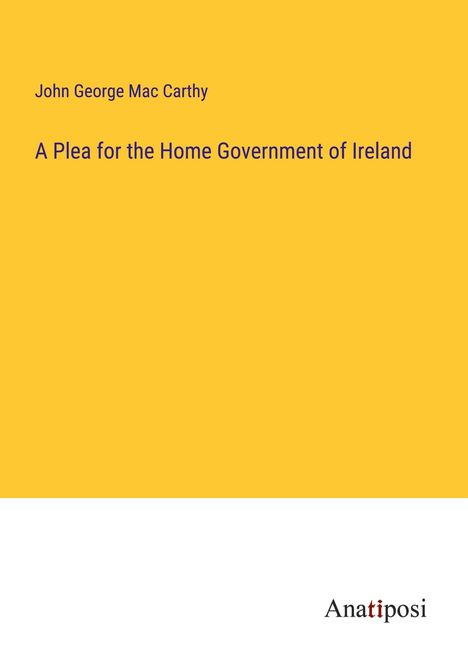 John George Mac Carthy: A Plea for the Home Government of Ireland, Buch