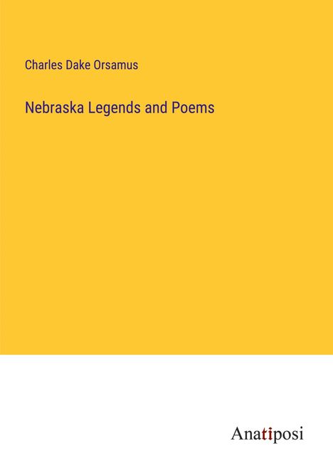 Charles Dake Orsamus: Nebraska Legends and Poems, Buch