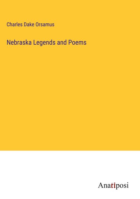 Charles Dake Orsamus: Nebraska Legends and Poems, Buch