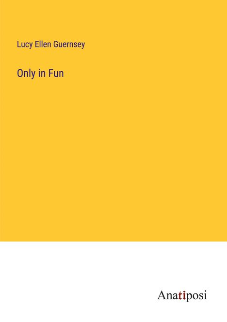 Lucy Ellen Guernsey: Only in Fun, Buch