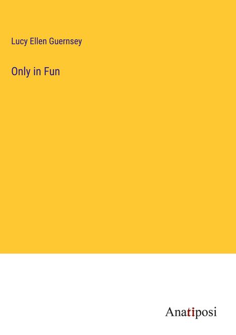 Lucy Ellen Guernsey: Only in Fun, Buch